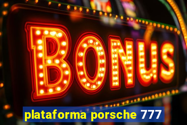 plataforma porsche 777